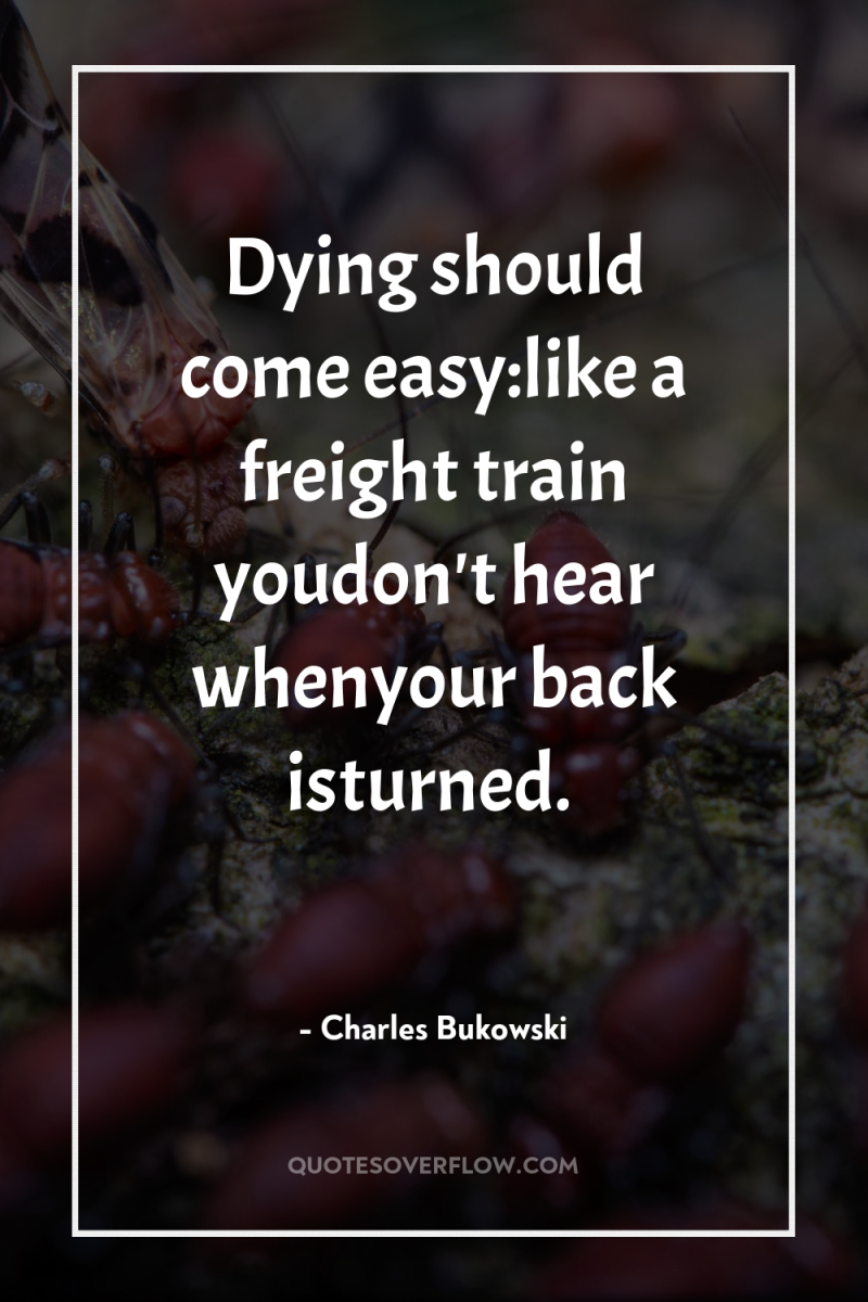 Dying should come easy:like a freight train youdon't hear whenyour...
