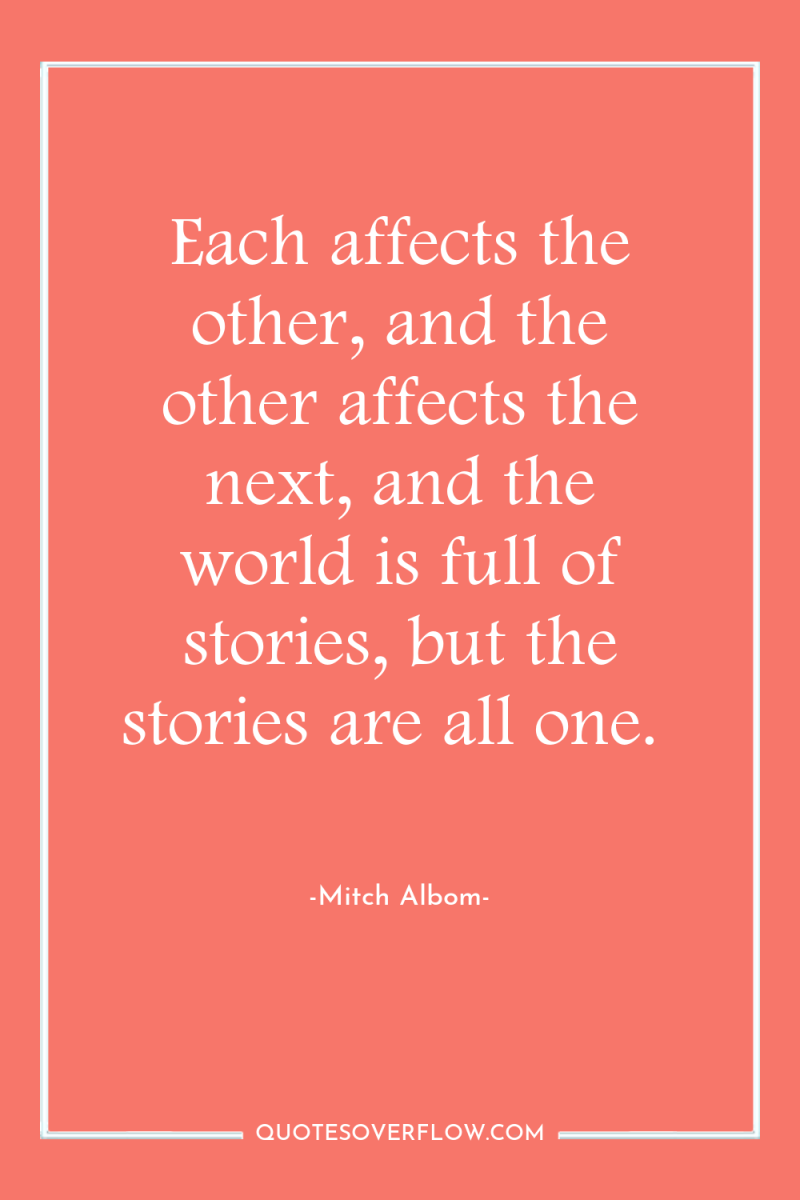 Each affects the other, and the other affects the next,...