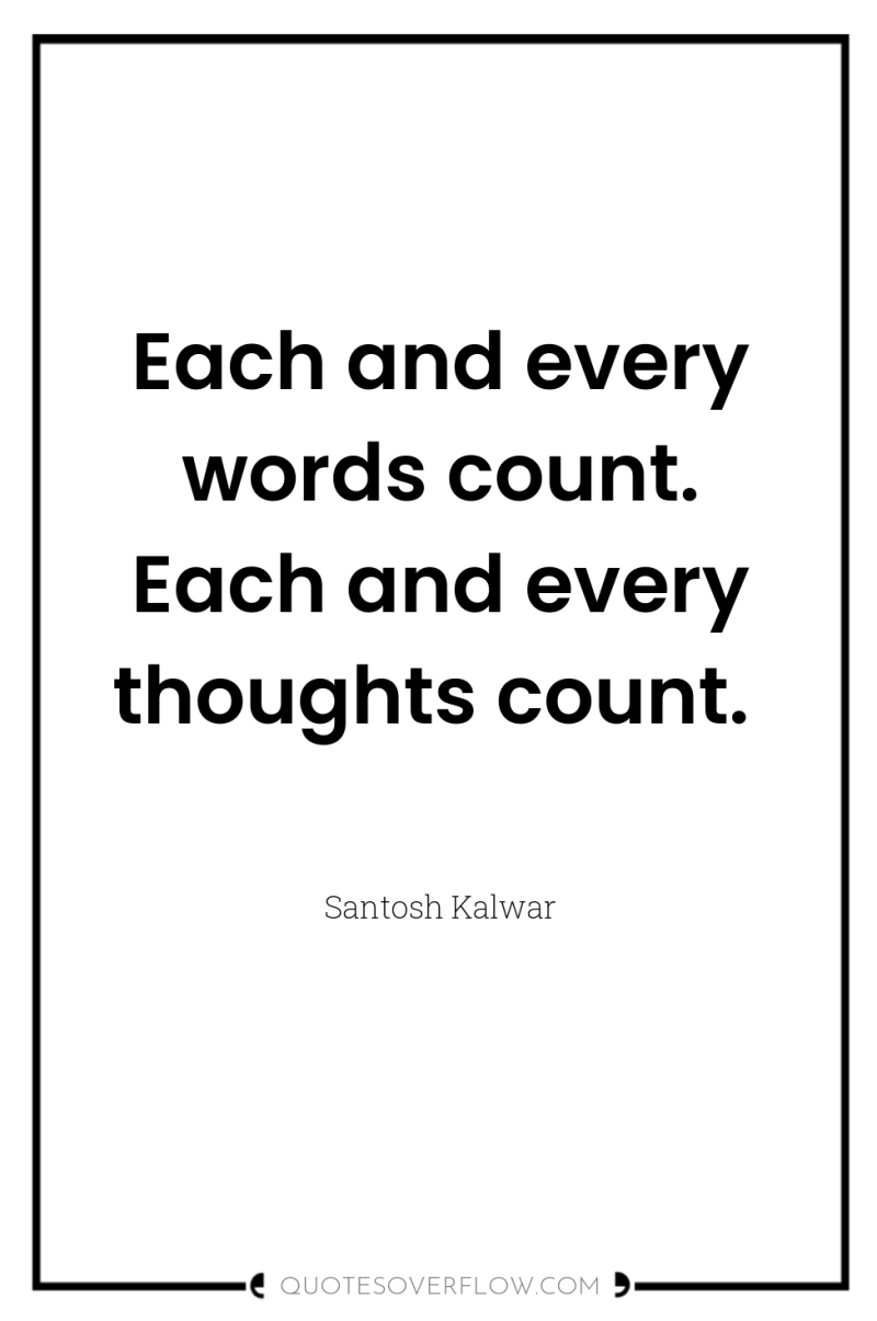 Each and every words count. Each and every thoughts count. 