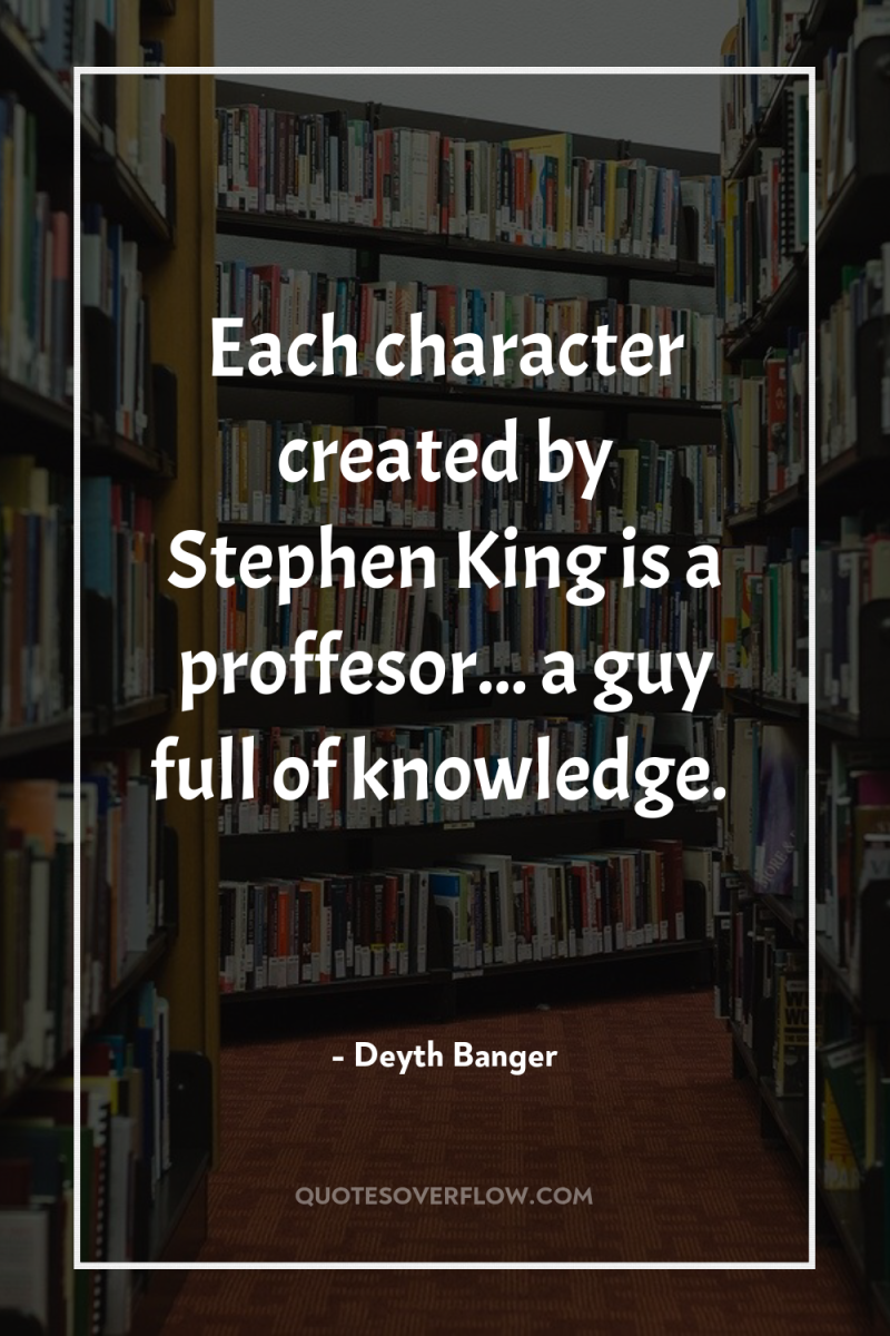 Each character created by Stephen King is a proffesor... a...