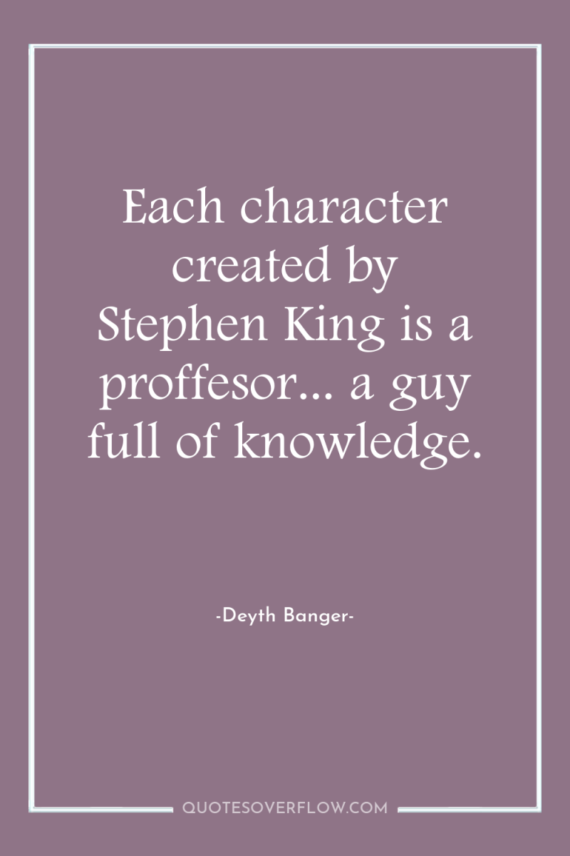 Each character created by Stephen King is a proffesor... a...