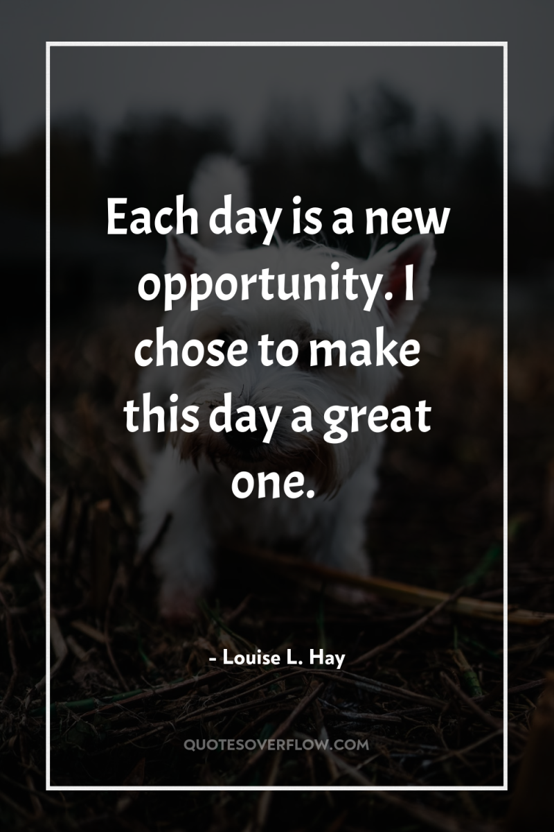 Each day is a new opportunity. I chose to make...