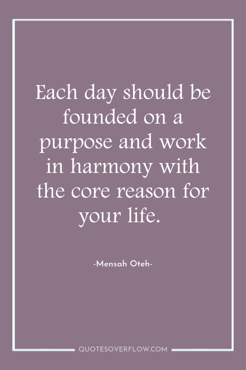 Each day should be founded on a purpose and work...