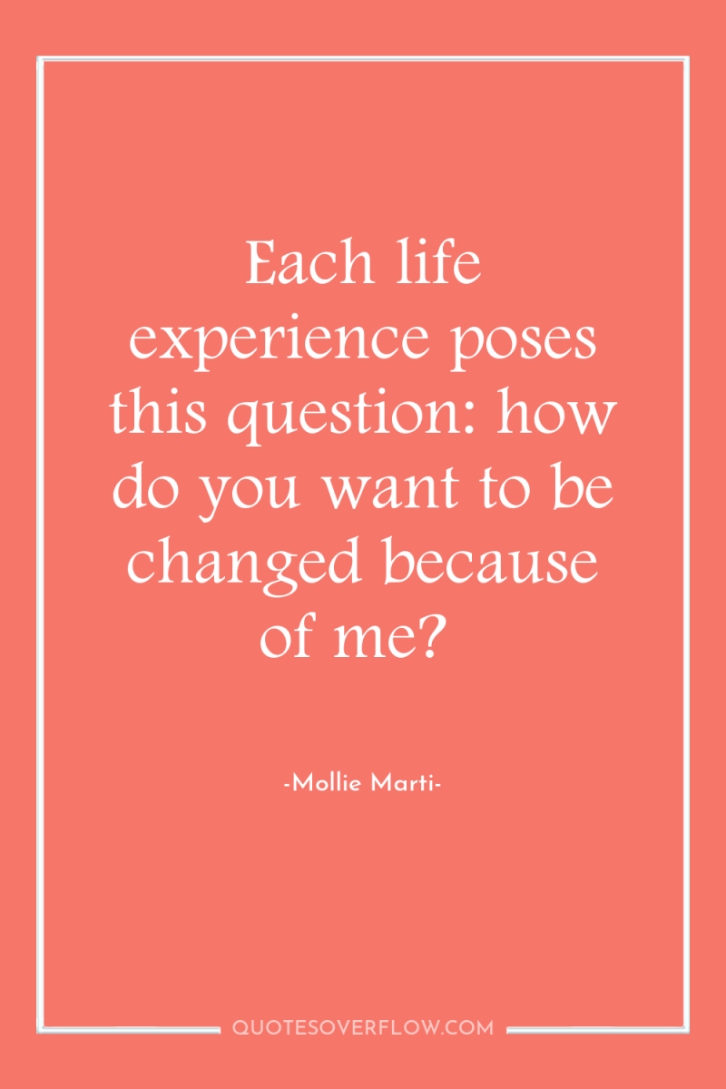 Each life experience poses this question: how do you want...