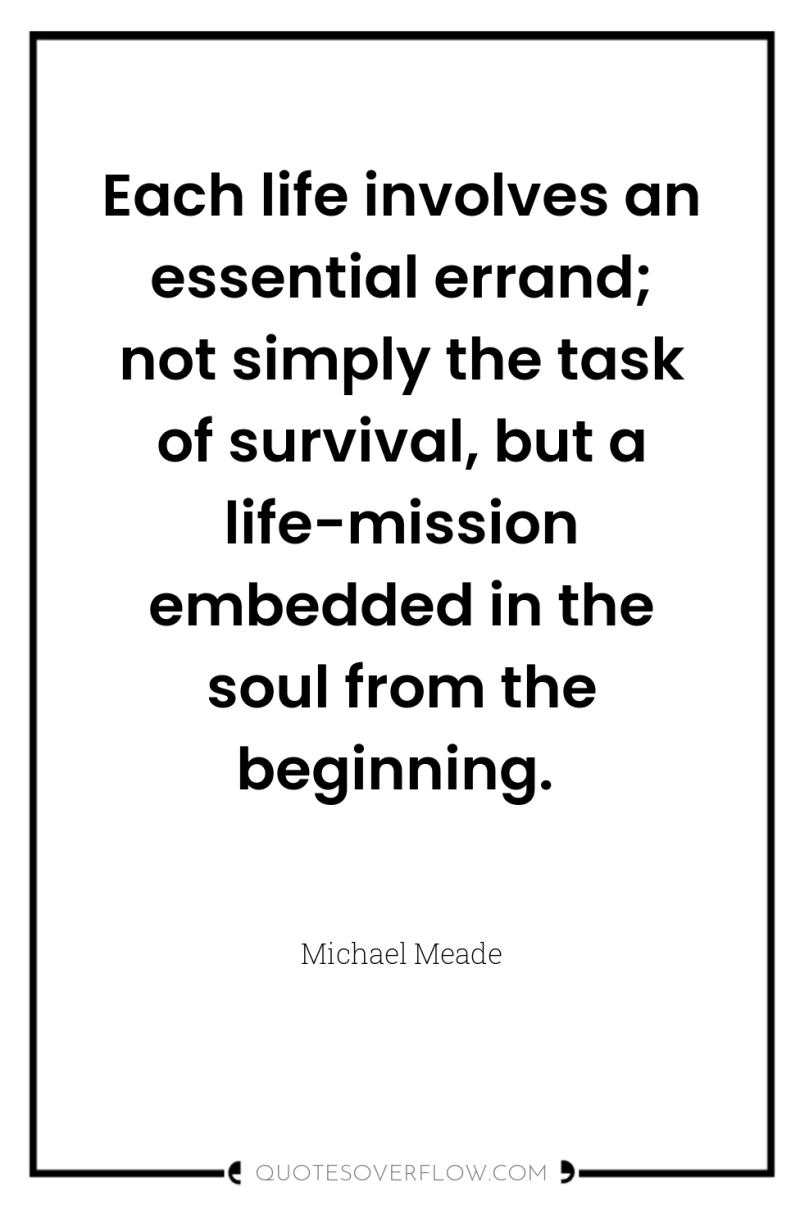 Each life involves an essential errand; not simply the task...
