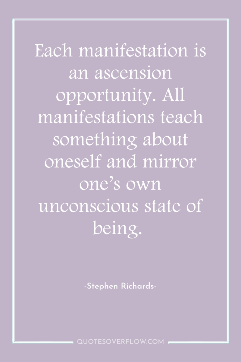 Each manifestation is an ascension opportunity. All manifestations teach something...