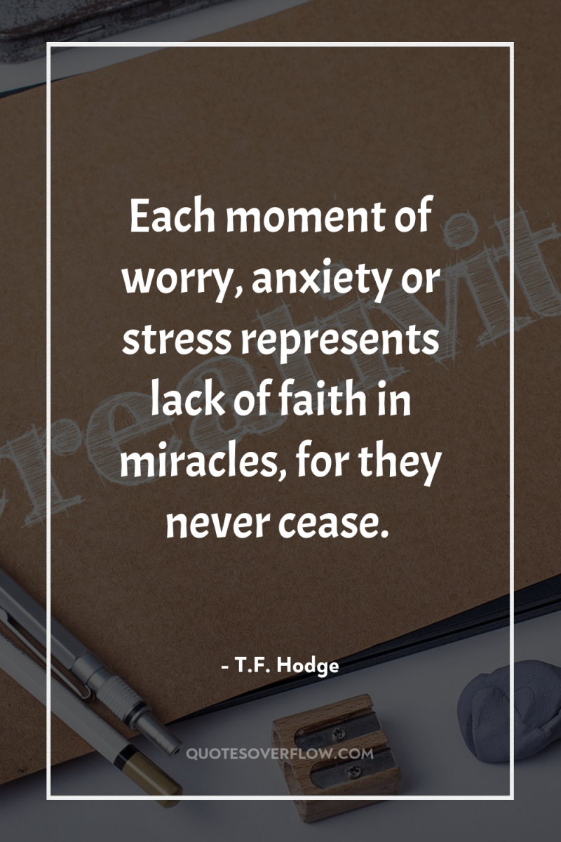 Each moment of worry, anxiety or stress represents lack of...