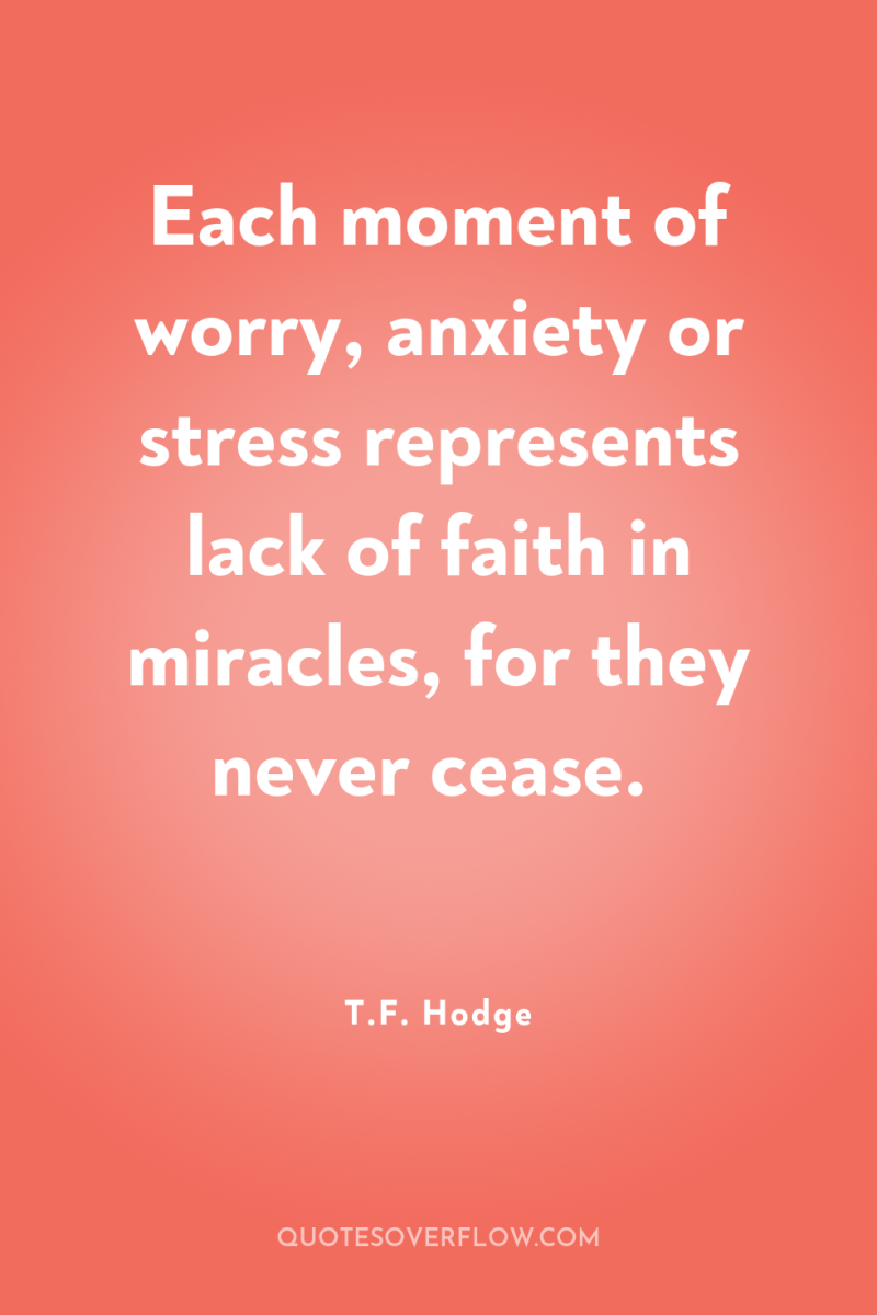 Each moment of worry, anxiety or stress represents lack of...