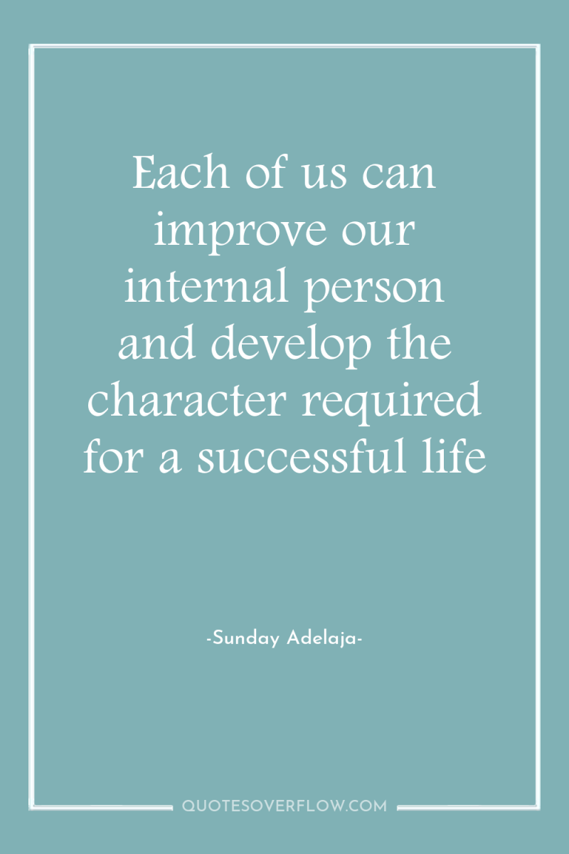 Each of us can improve our internal person and develop...
