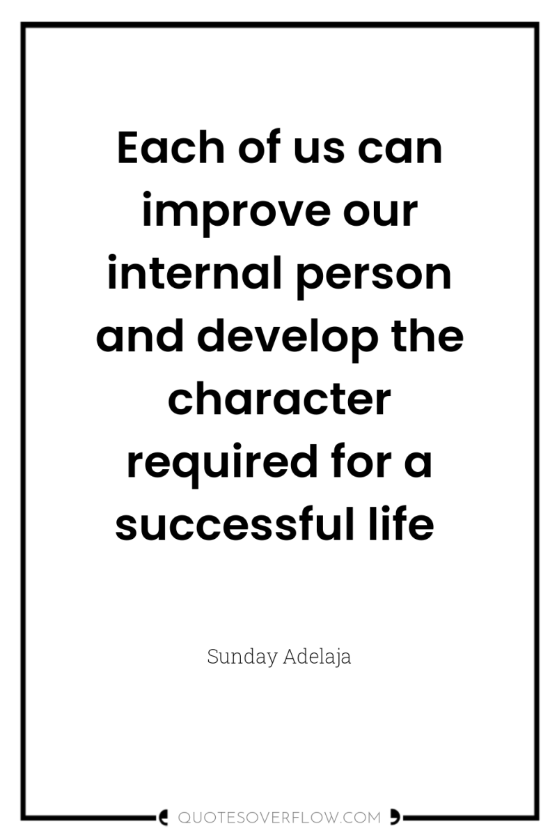 Each of us can improve our internal person and develop...