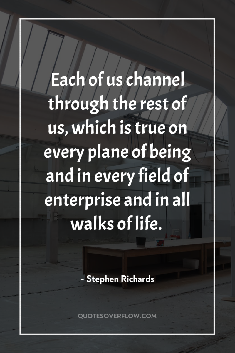 Each of us channel through the rest of us, which...