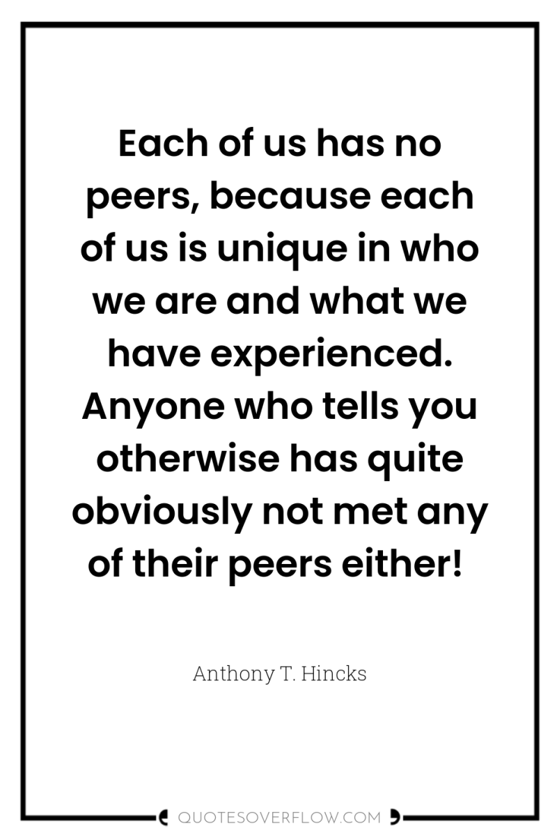 Each of us has no peers, because each of us...