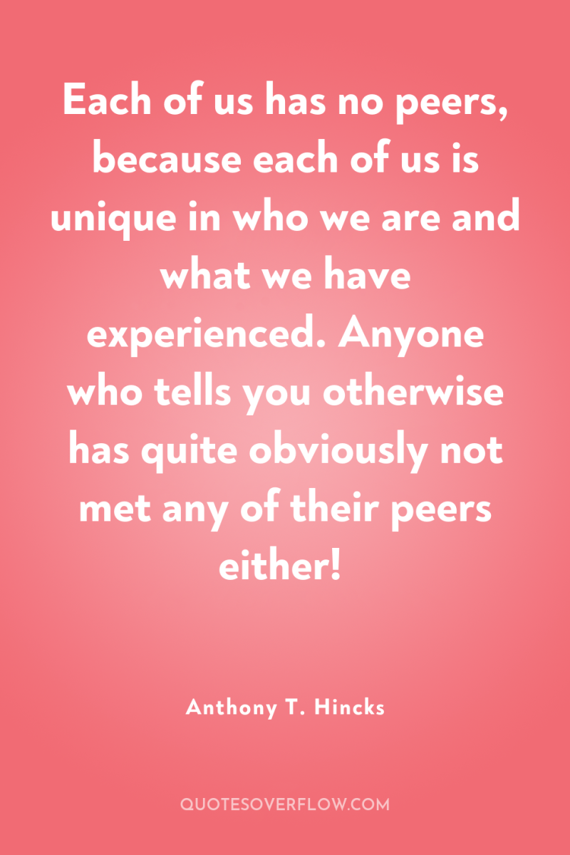 Each of us has no peers, because each of us...