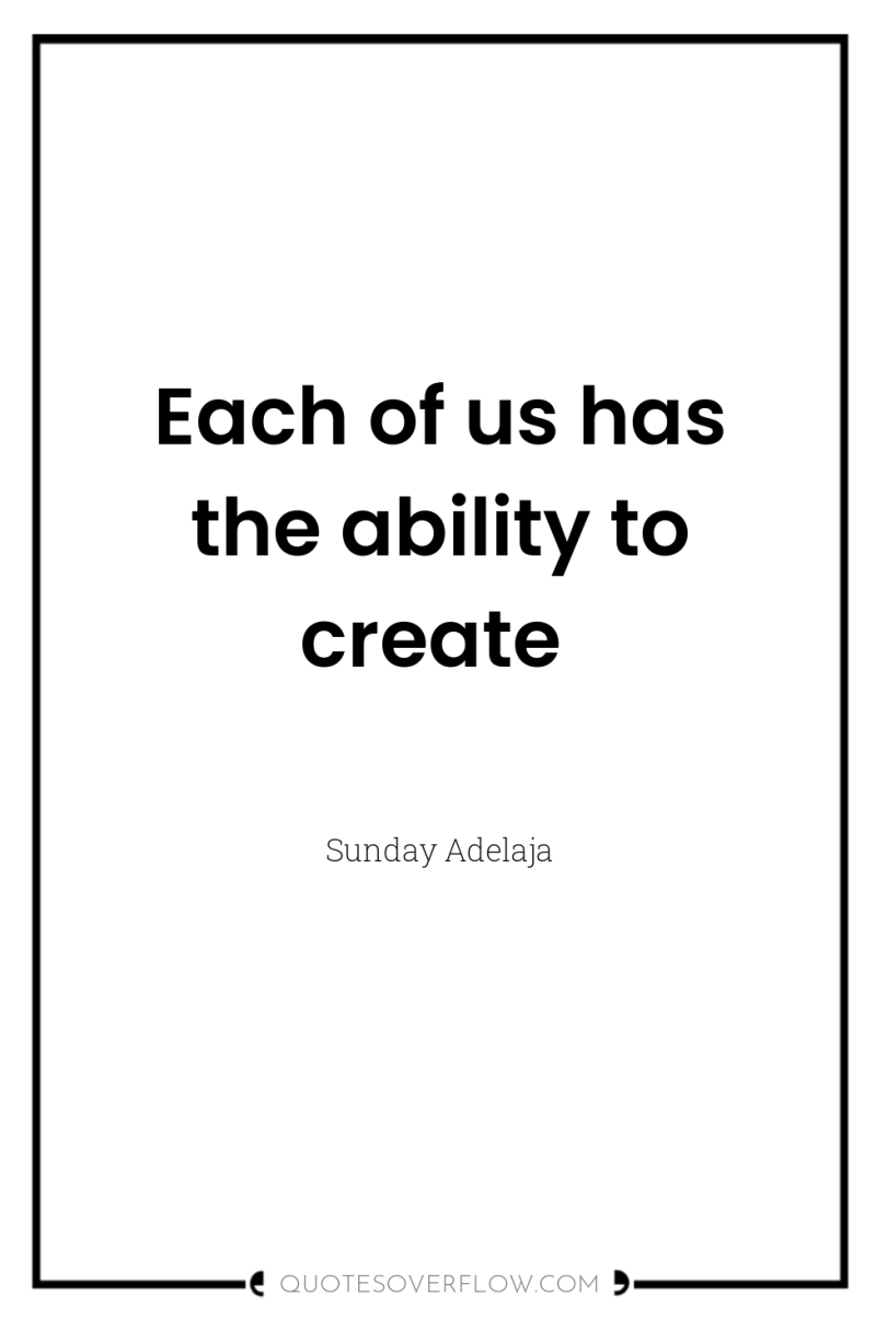 Each of us has the ability to create 