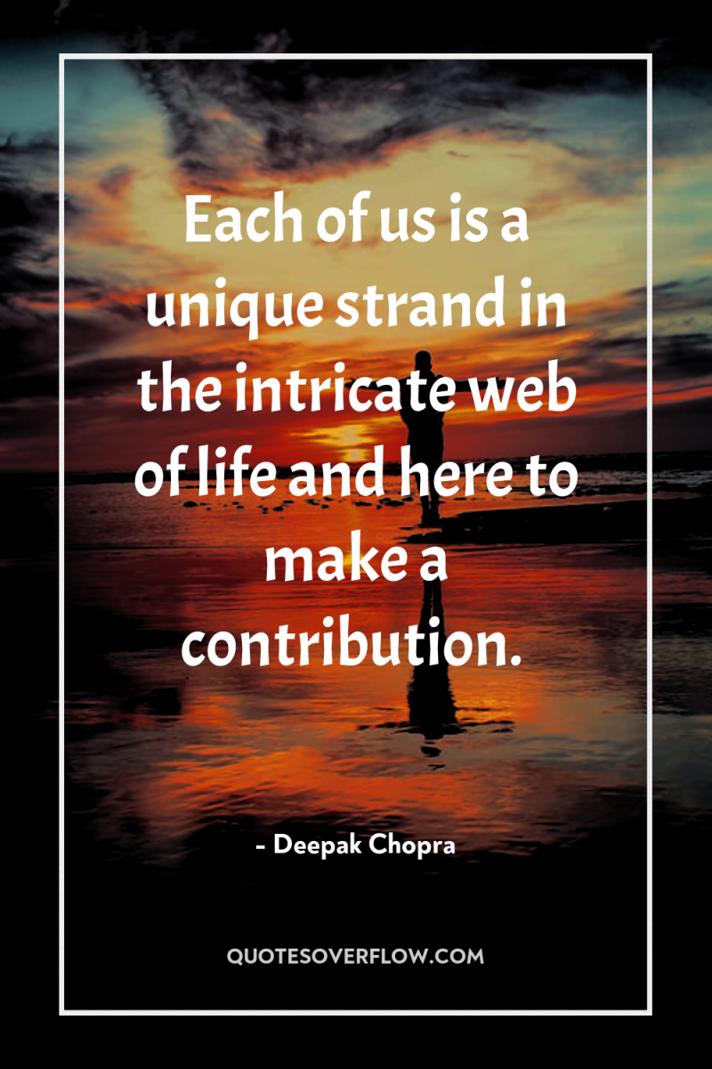 Each of us is a unique strand in the intricate...