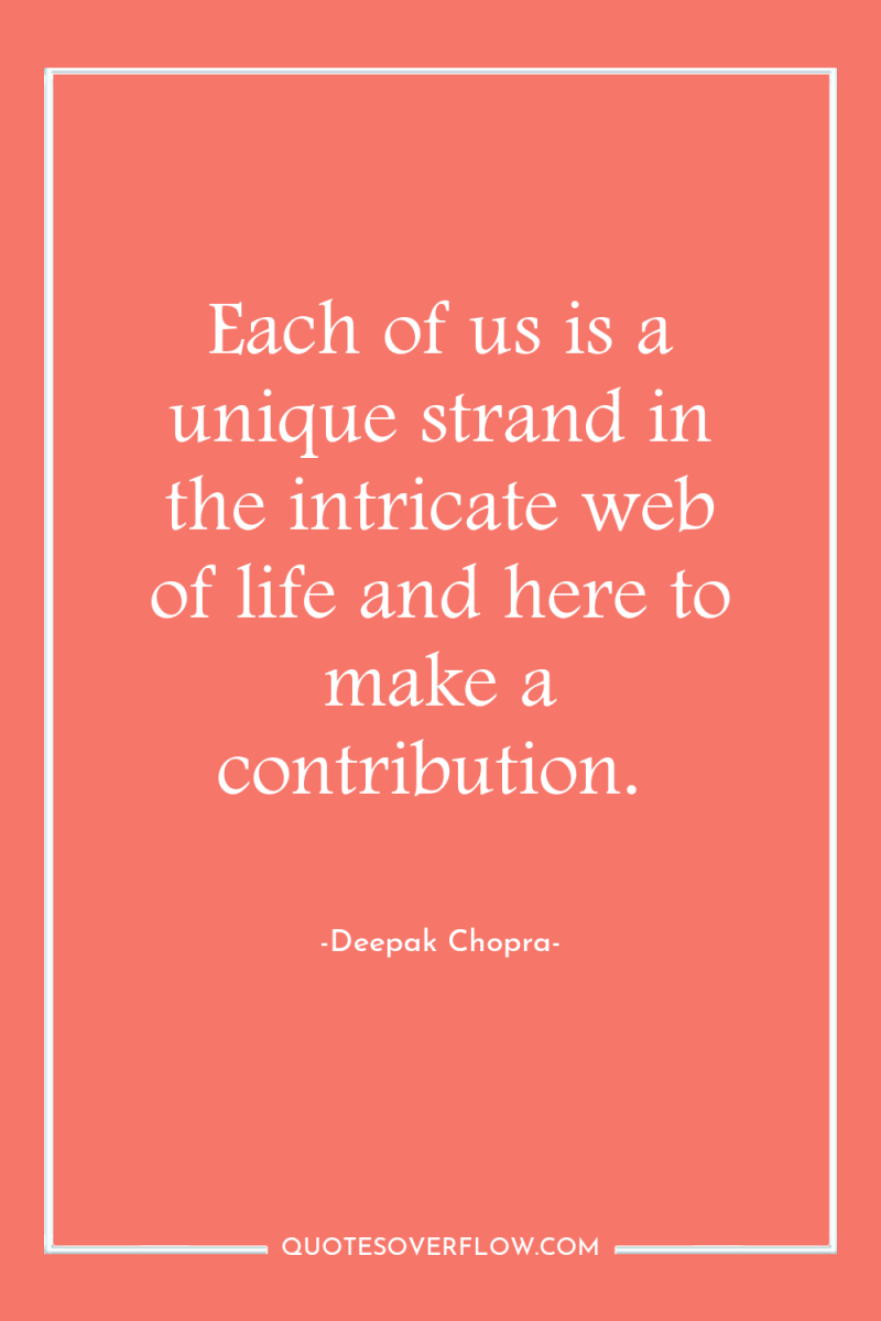Each of us is a unique strand in the intricate...