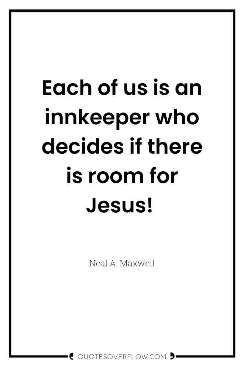 Each of us is an innkeeper who decides if there...