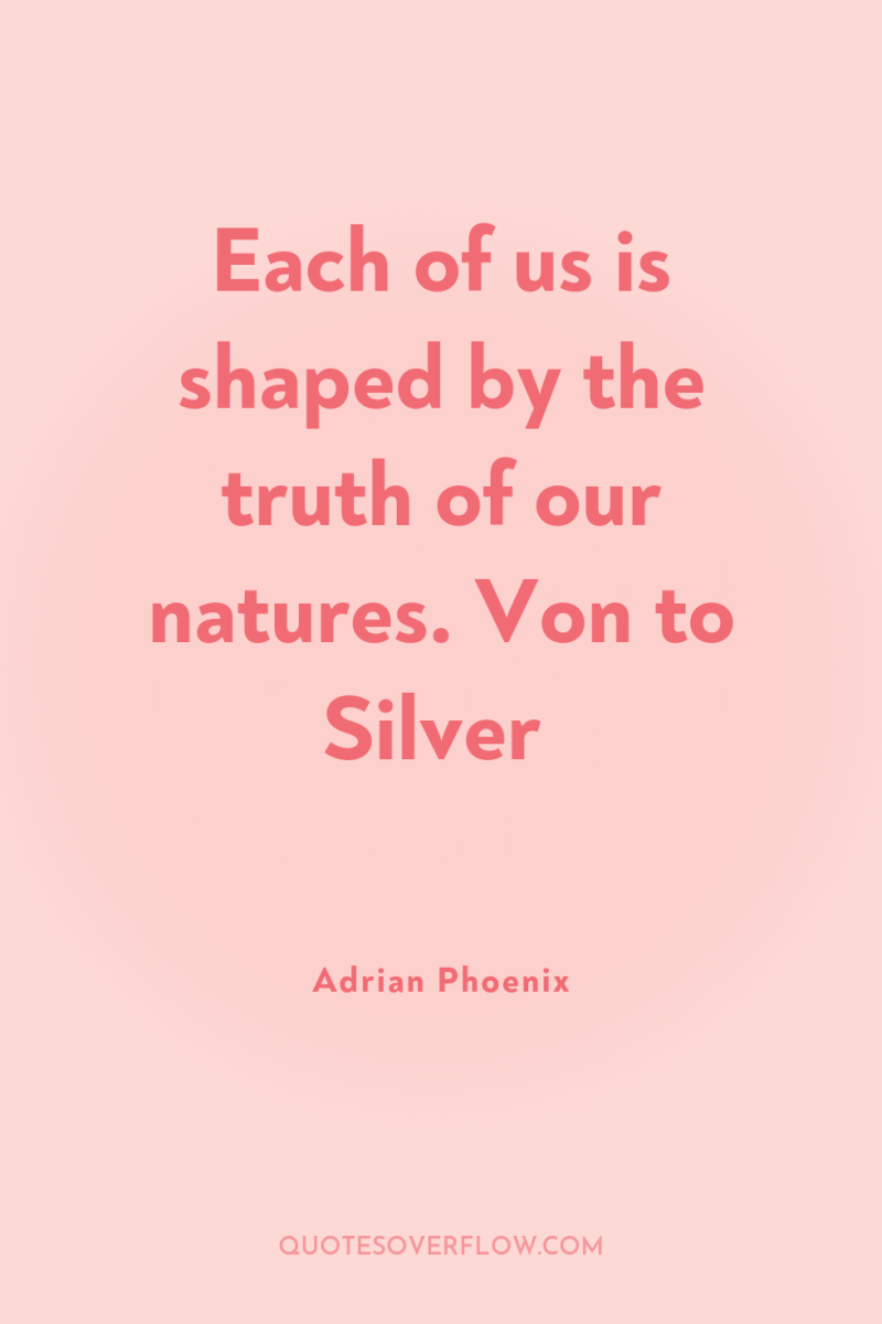 Each of us is shaped by the truth of our...