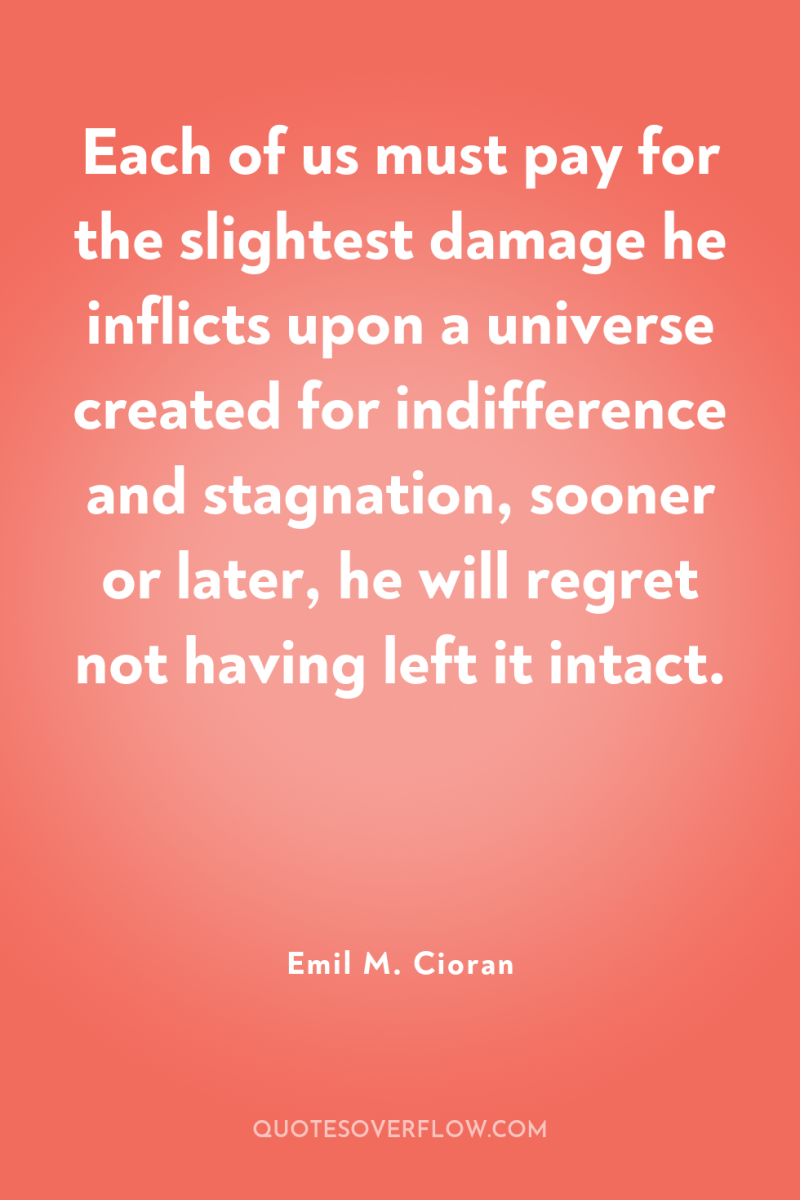 Each of us must pay for the slightest damage he...
