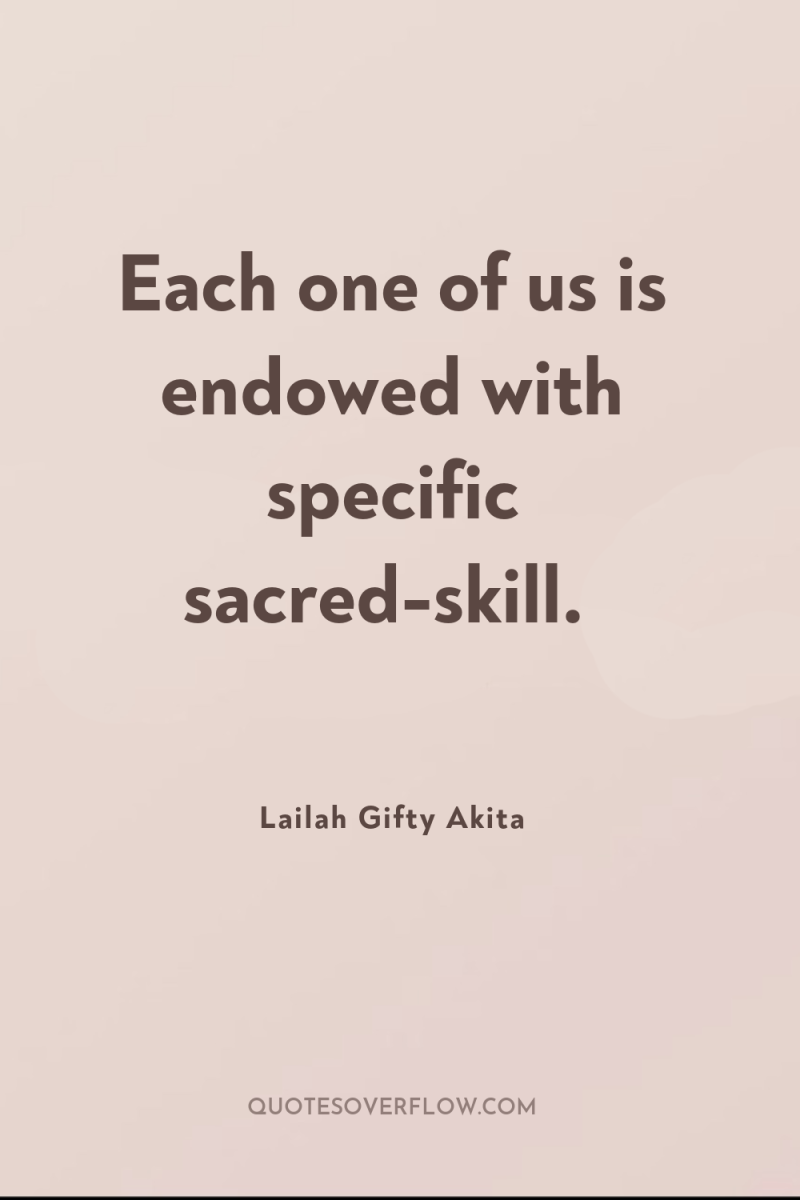 Each one of us is endowed with specific sacred-skill. 