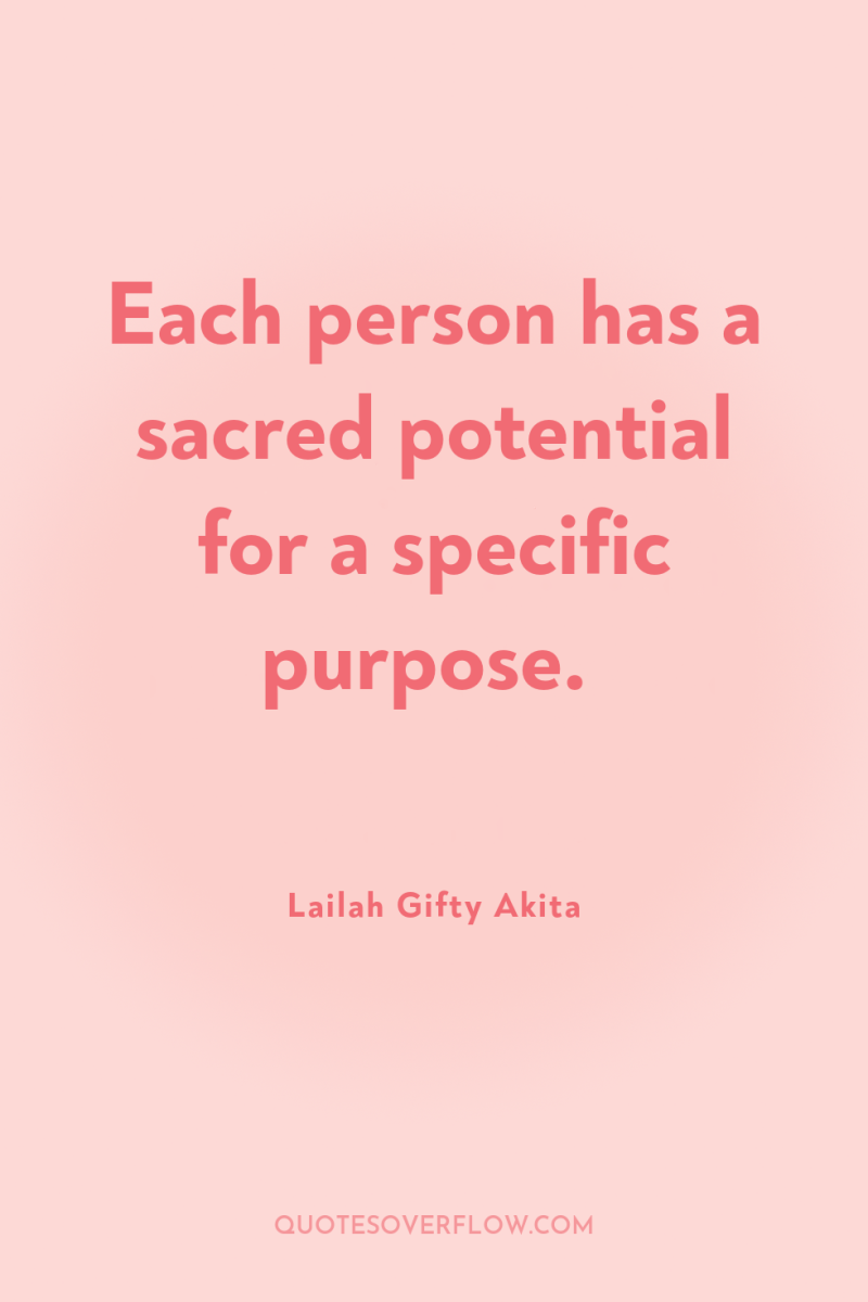 Each person has a sacred potential for a specific purpose. 