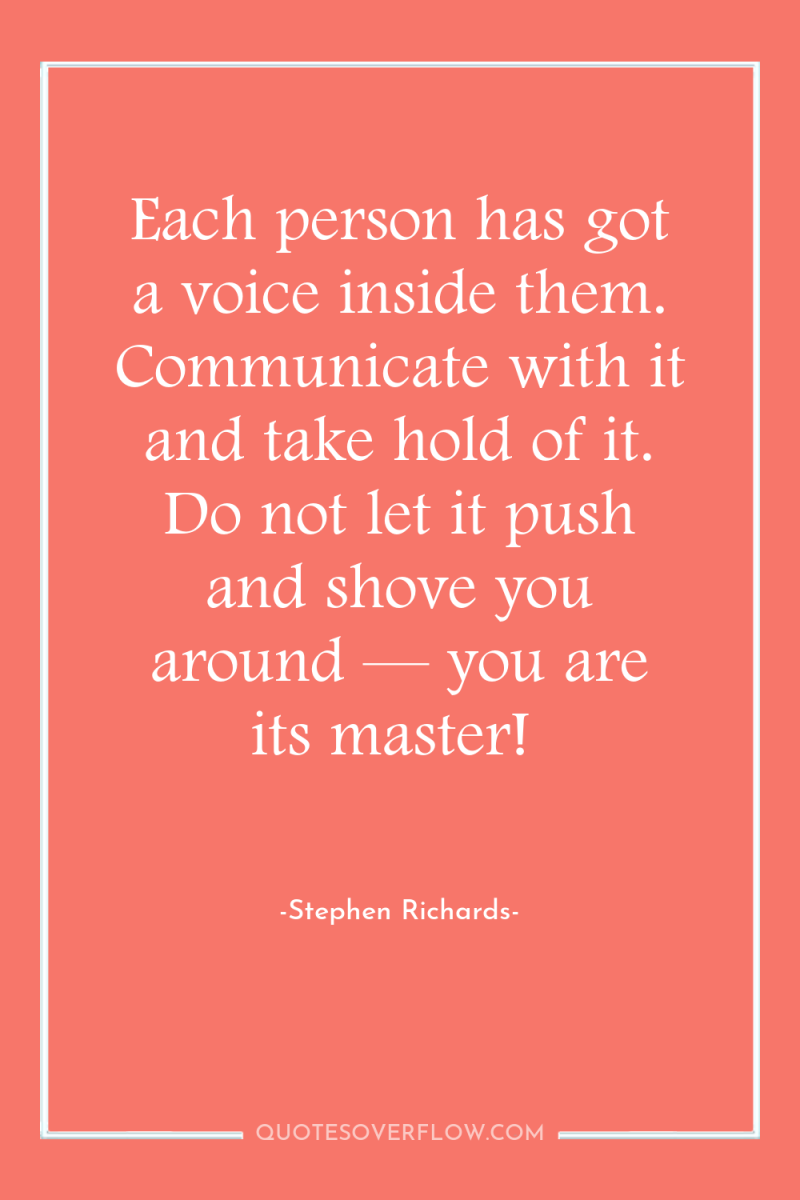 Each person has got a voice inside them. Communicate with...