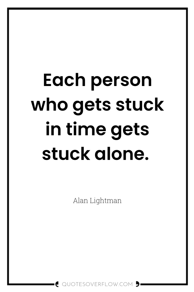 Each person who gets stuck in time gets stuck alone. 