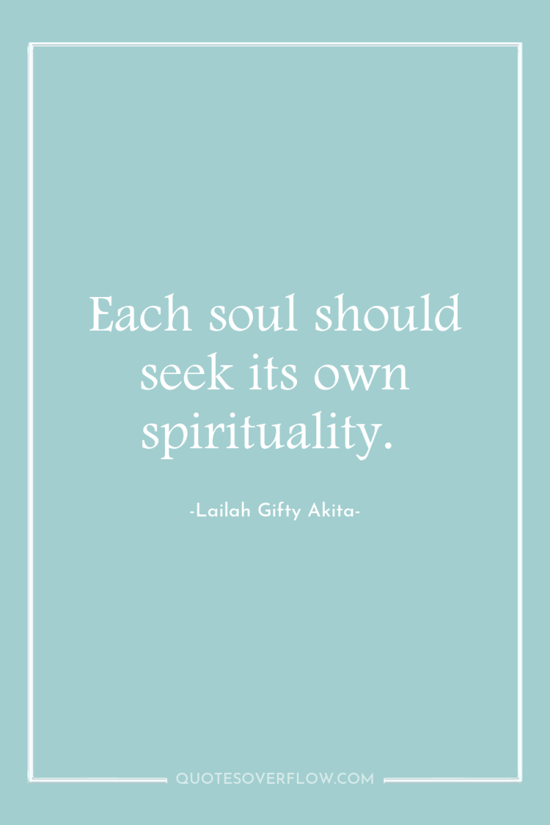 Each soul should seek its own spirituality. 
