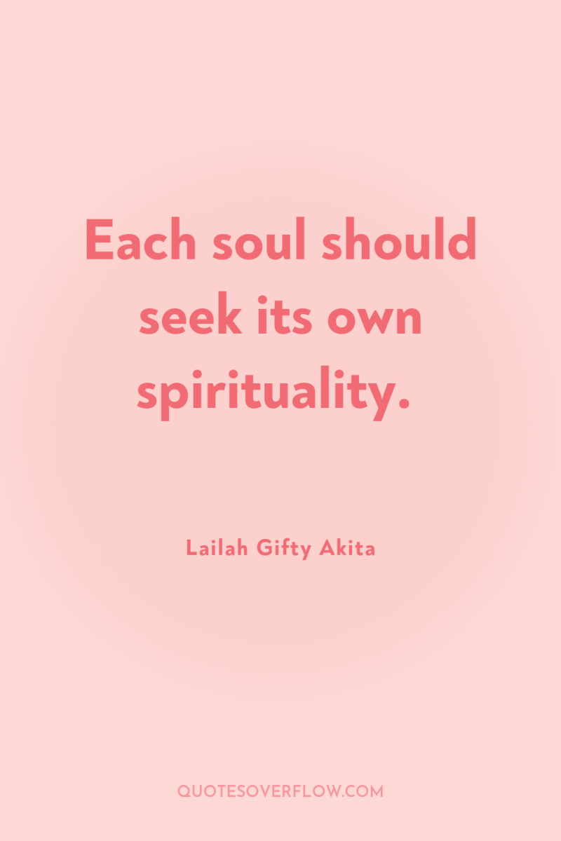 Each soul should seek its own spirituality. 