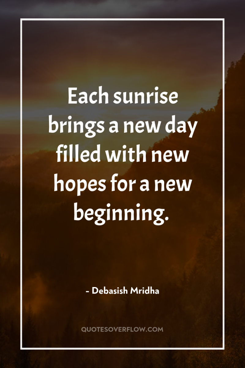 Each sunrise brings a new day filled with new hopes...
