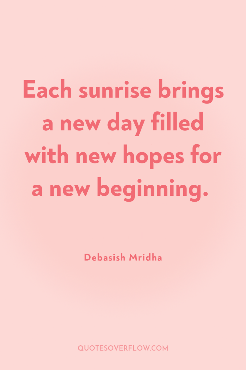 Each sunrise brings a new day filled with new hopes...