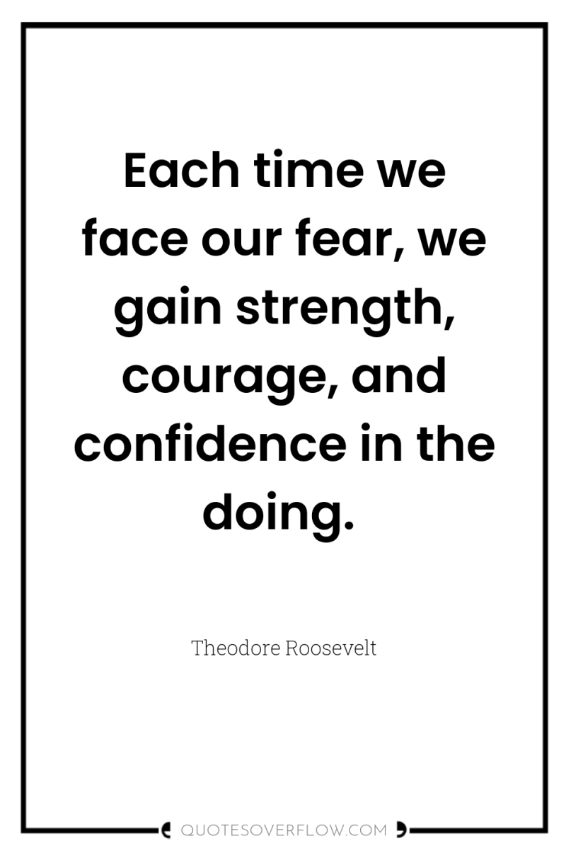 Each time we face our fear, we gain strength, courage,...