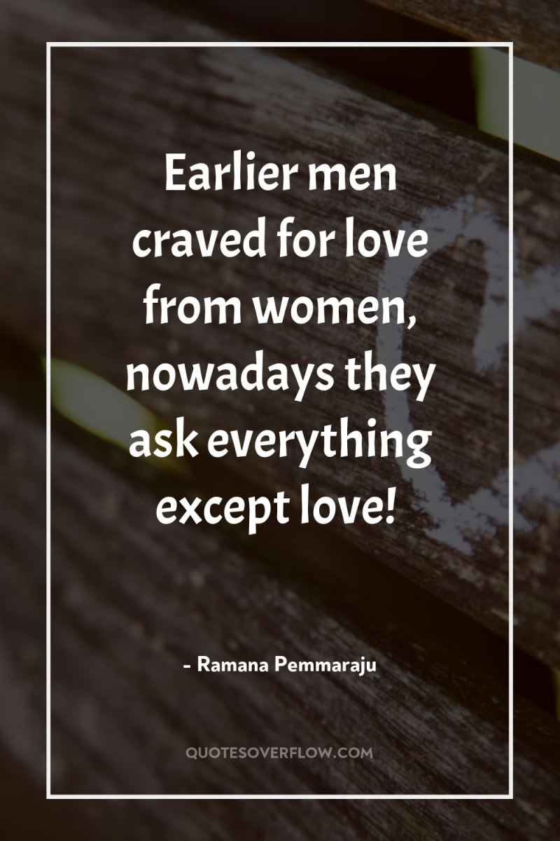 Earlier men craved for love from women, nowadays they ask...