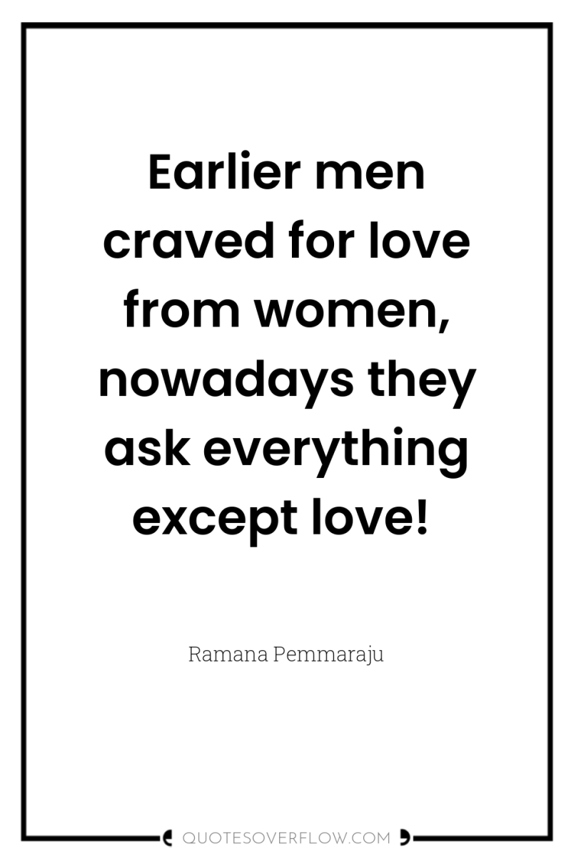 Earlier men craved for love from women, nowadays they ask...