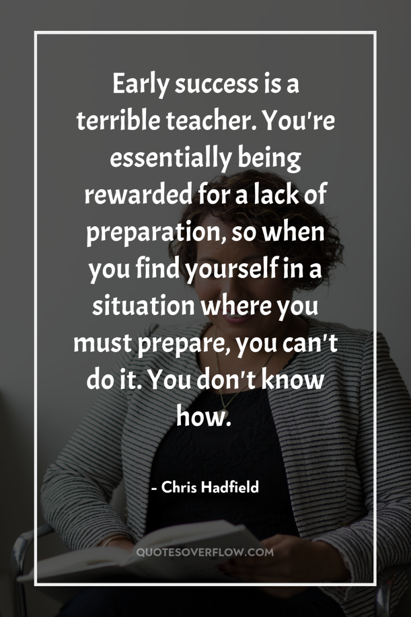 Early success is a terrible teacher. You're essentially being rewarded...
