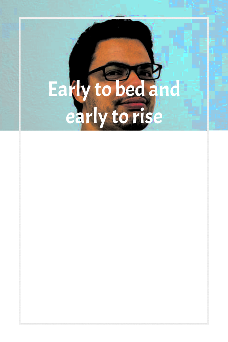 Early to bed and early to rise makes a man...