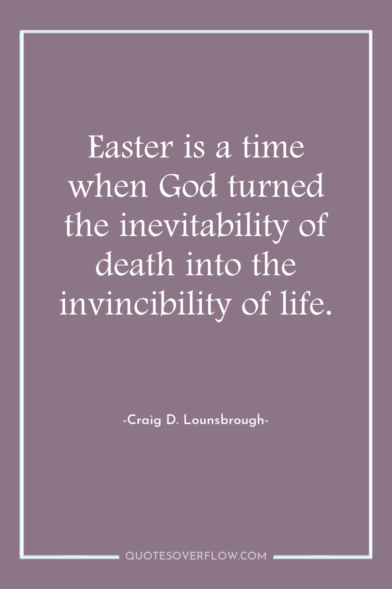 Easter is a time when God turned the inevitability of...