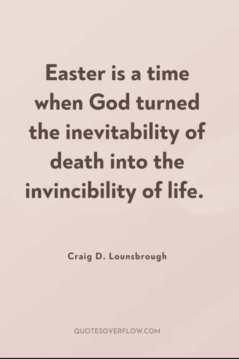 Easter is a time when God turned the inevitability of...