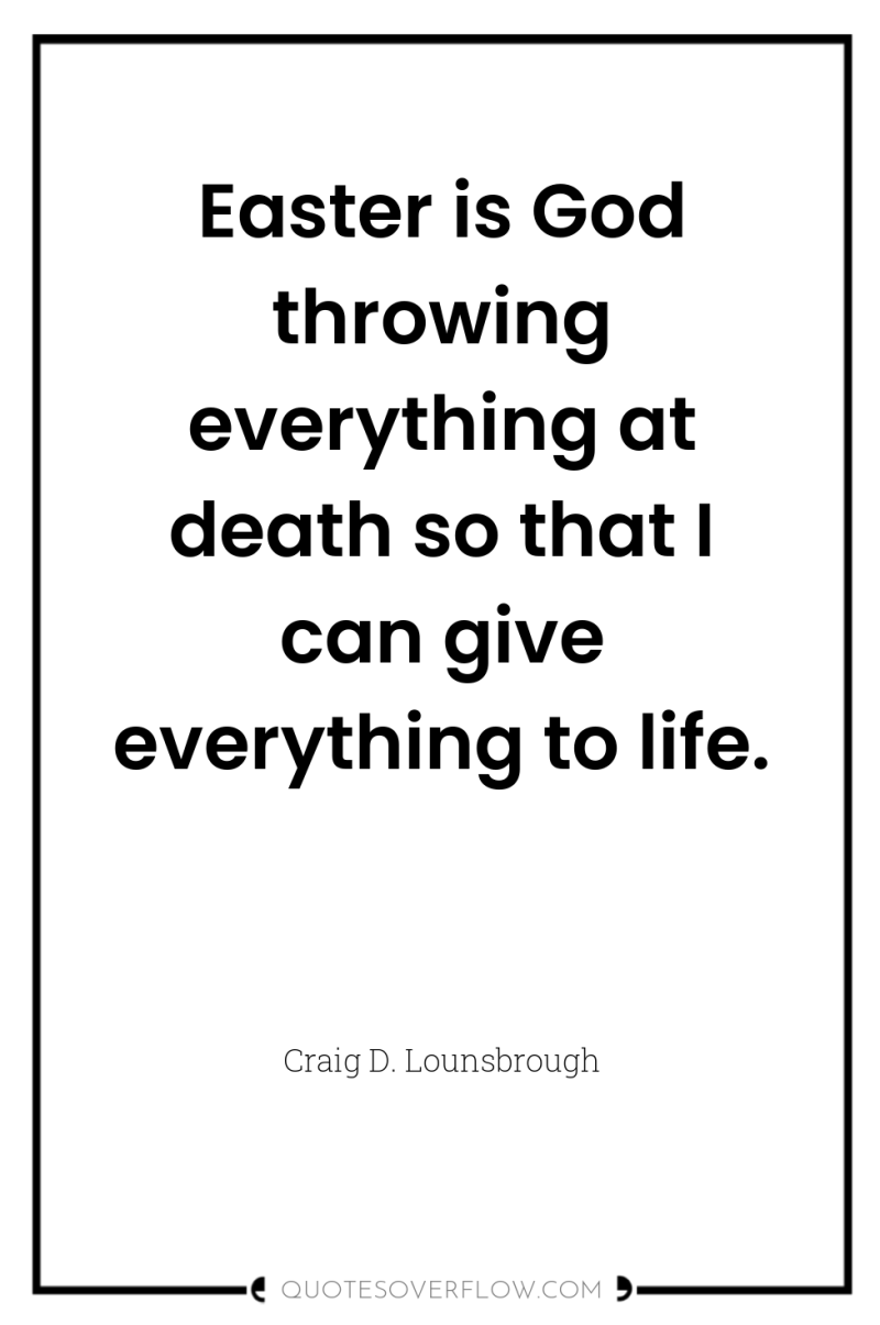 Easter is God throwing everything at death so that I...