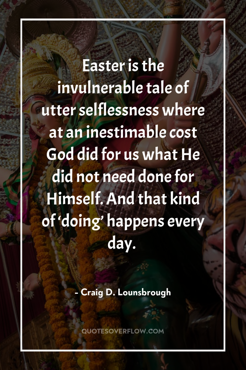 Easter is the invulnerable tale of utter selflessness where at...