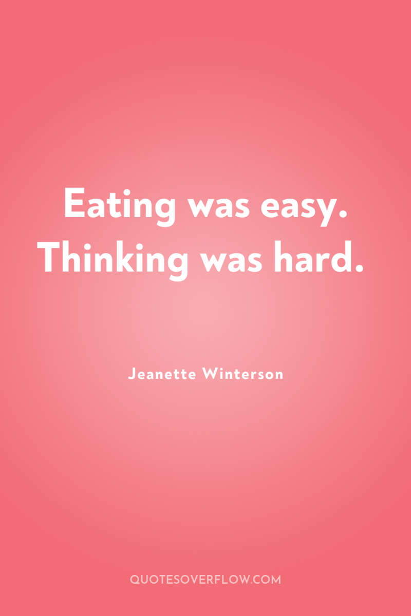 Eating was easy. Thinking was hard. 