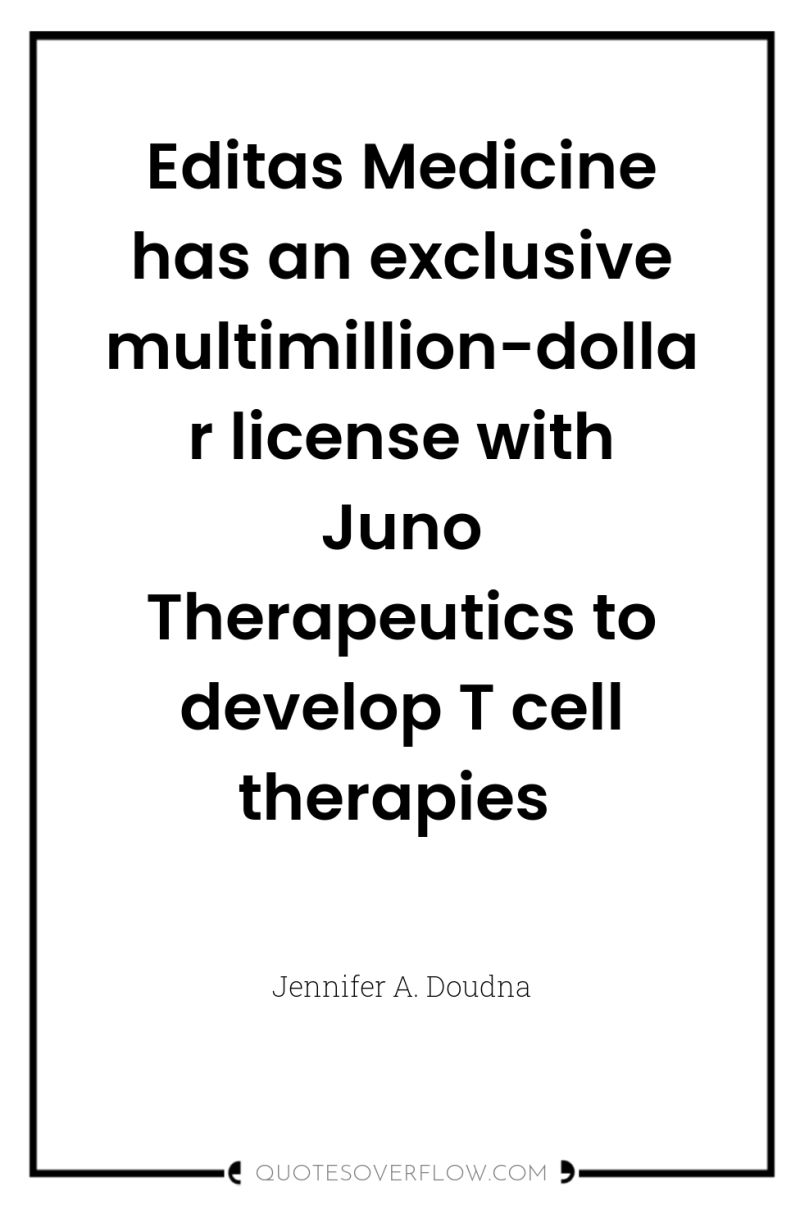 Editas Medicine has an exclusive multimillion-dollar license with Juno Therapeutics...