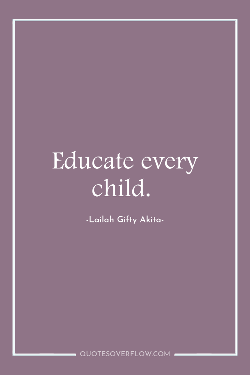 Educate every child. 