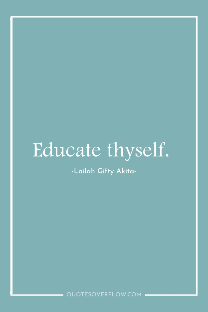 Educate thyself. 