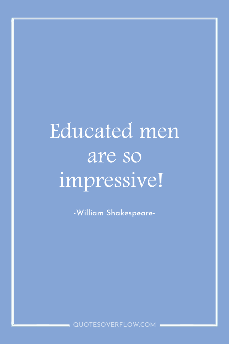 Educated men are so impressive! 