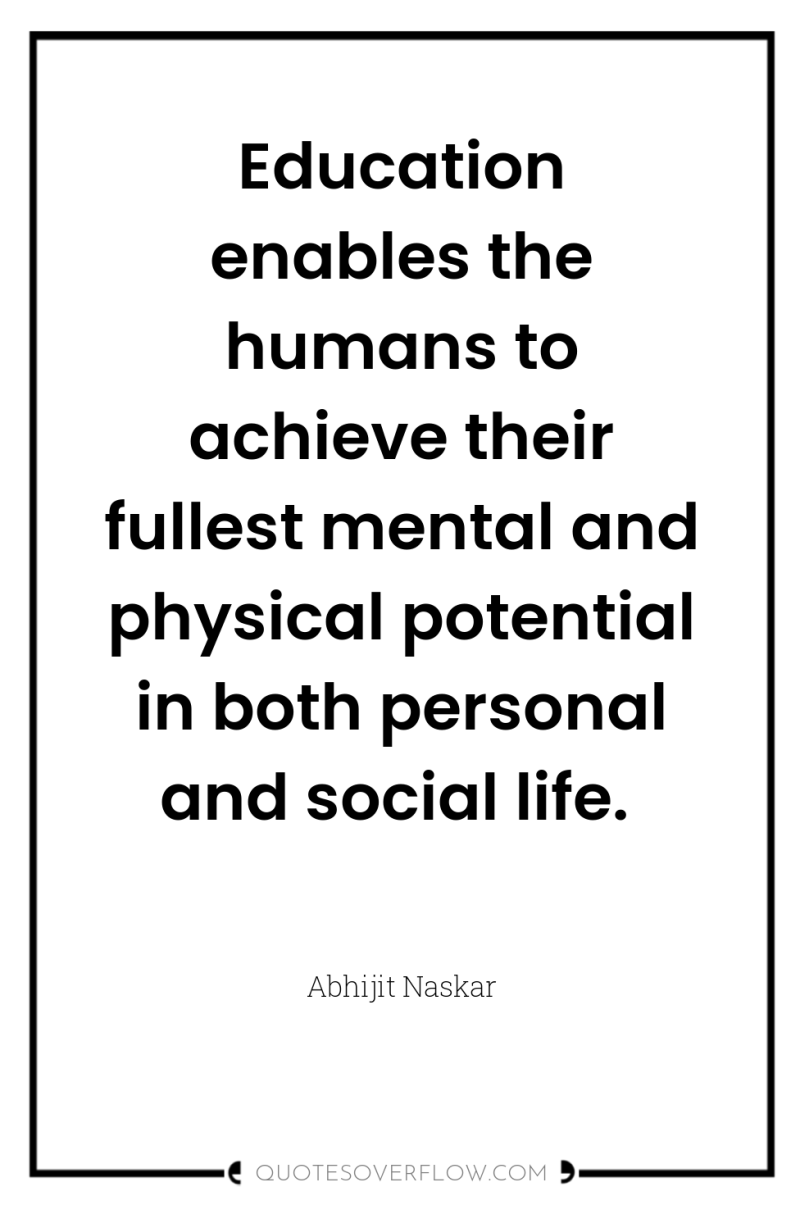 Education enables the humans to achieve their fullest mental and...