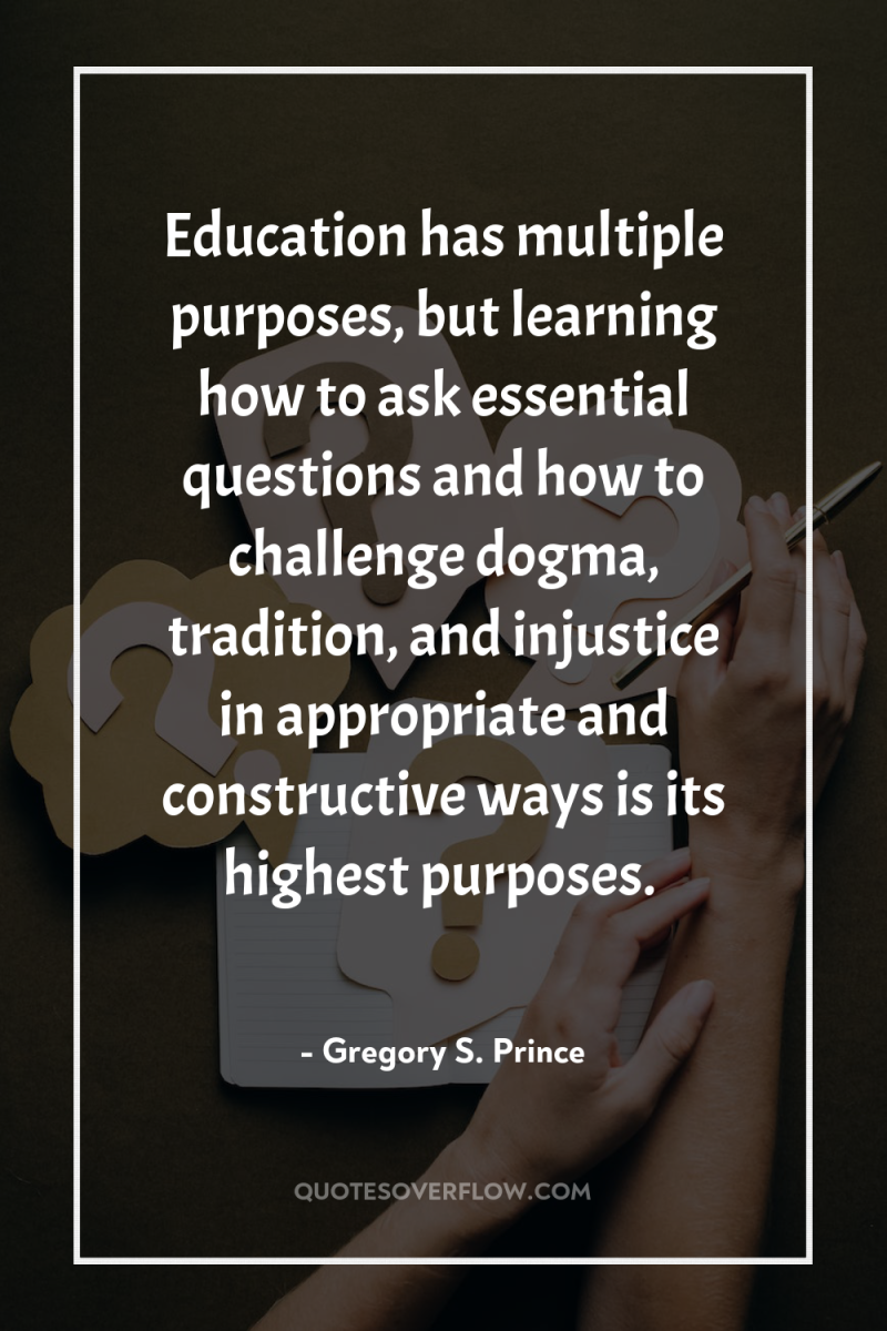 Education has multiple purposes, but learning how to ask essential...