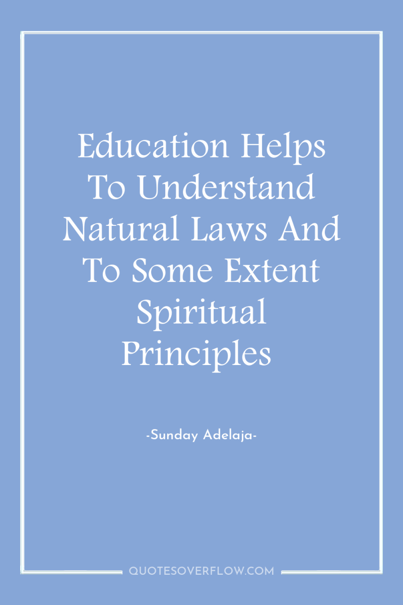 Education Helps To Understand Natural Laws And To Some Extent...