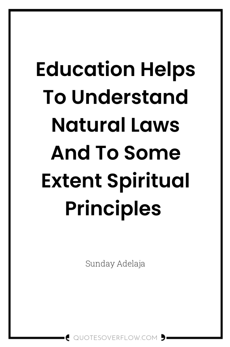 Education Helps To Understand Natural Laws And To Some Extent...