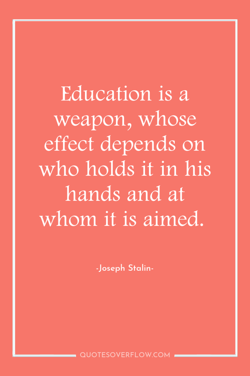Education is a weapon, whose effect depends on who holds...